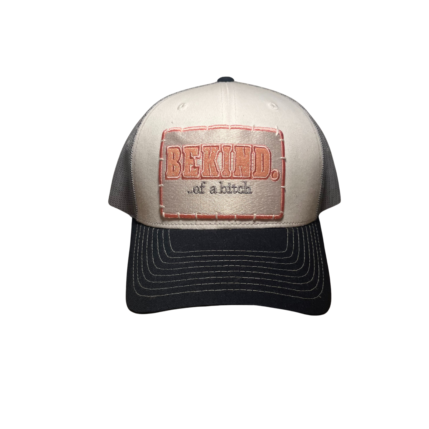 "BEKIND...of a bitch"